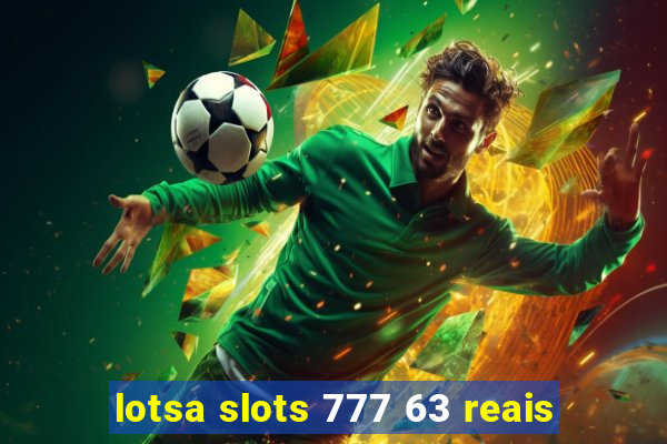 lotsa slots 777 63 reais